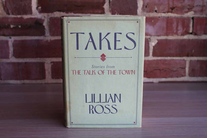 Takes:  Stories from The Talk of the Town by Lillian Ross