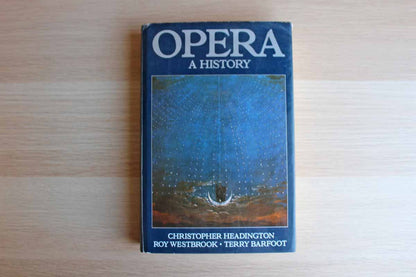 Opera:  A History by Christopher Headington, Roy Westbrook, and Terry Barfoot