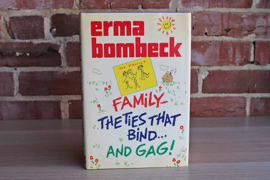 Family--The Ties that Bind...and Gag! by Erma Bombeck