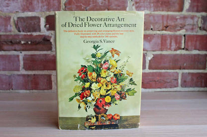The Decorative Art of Dried Flower Arrangement by Georgia S. Vance