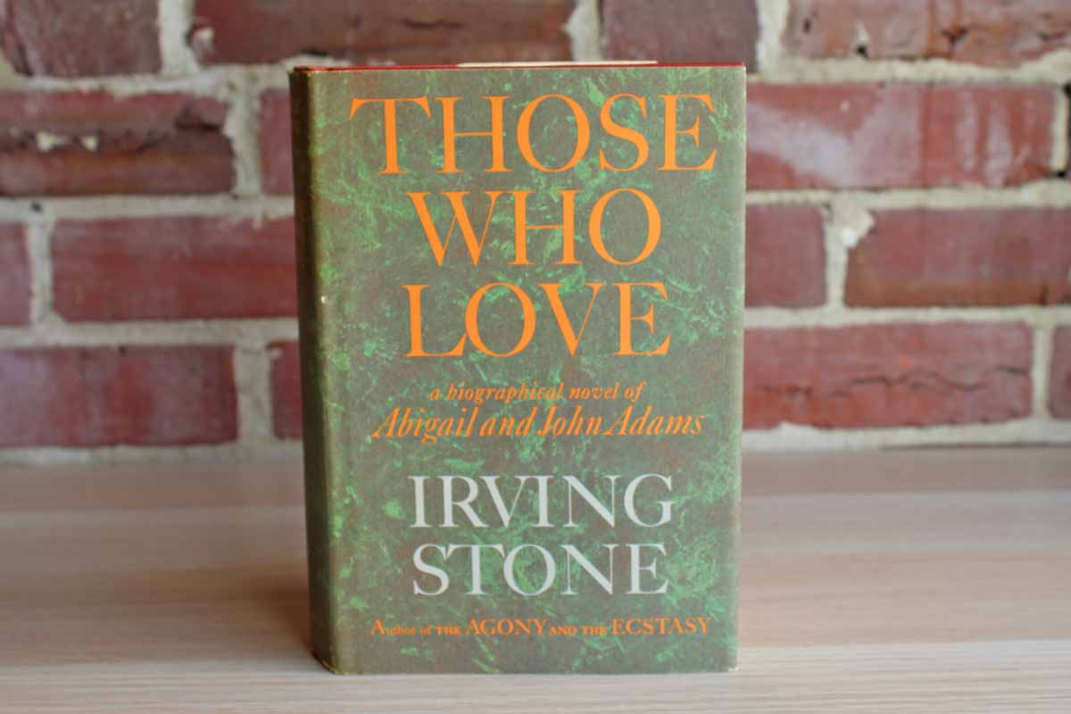 Those Who Love:  A Biographical Novel of Abigail and John Adams by Irving Stone