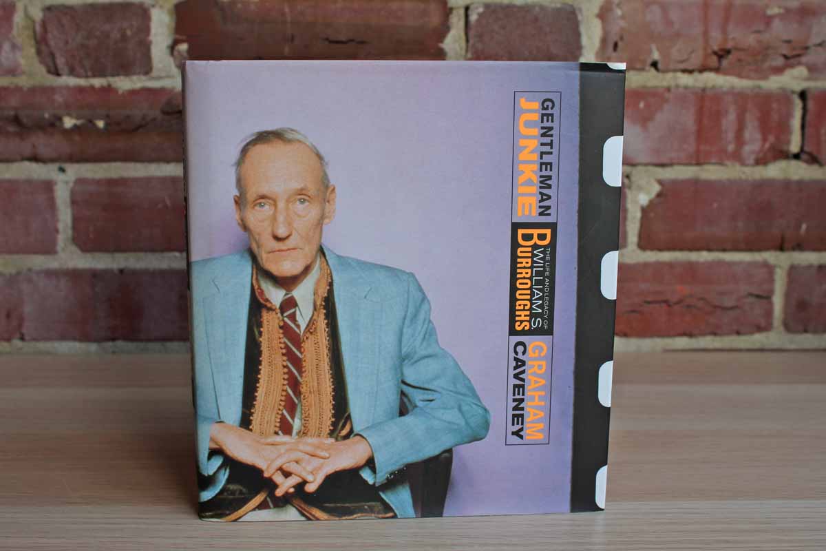 Gentleman Junkie:  The Life and Legacy of William S. Burroughs by Graham Caveney
