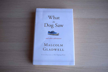 What the Dog Saw and Other Adventures by Malcolm Gladwell