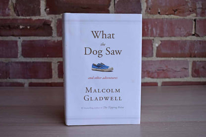 What the Dog Saw and Other Adventures by Malcolm Gladwell