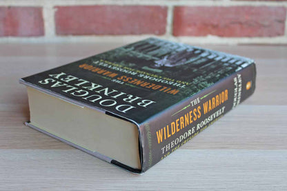 The Wilderness Warrior:  Theodore Roosevelt and the Crusade for America by Douglas Brinkley