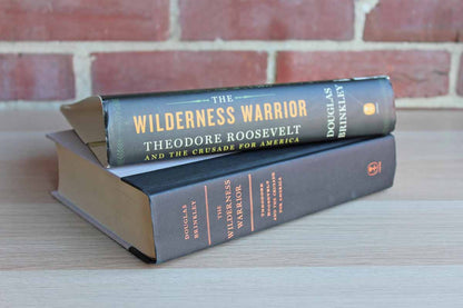 The Wilderness Warrior:  Theodore Roosevelt and the Crusade for America by Douglas Brinkley