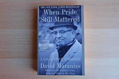 When Pride Mattered:  A Life of Vince Lombardi by David Maraniss