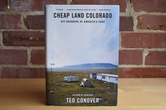 Cheap Land Colorado:  Off-Gridders at America's Edge by Ted Conover