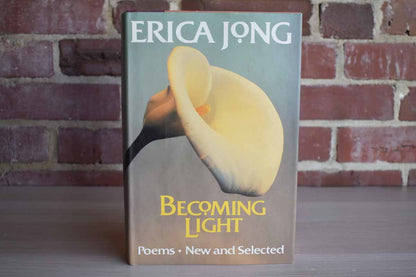 Becoming Light Poems New and Selected by Erica Jong