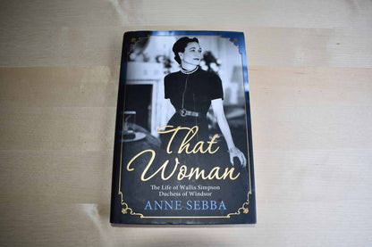 That Woman:  The Life of Wallis Simpson Duchess of Windsor by Anne Sebba