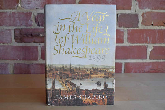 A Year in the Life of William Shakespeare 1599 by James Shapiro